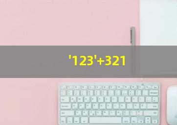 '123'+321