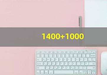 1400+1000