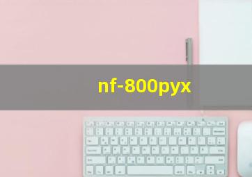 nf-800pyx